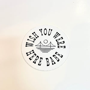 Wish You Were Here Babe Sticker