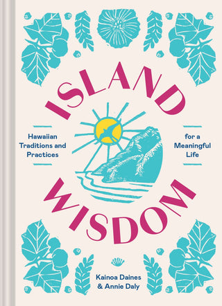Island Wisdom: Hawaiian Traditions and Practices for a Meaningful Life book - The Salty BabeBooks